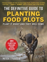 Definitive Guide to Planting Food Plots: Plant It Right and They Will Come 1510759018 Book Cover