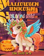 Halloween Unicorn Coloring Book for Kids 4-8: The Best Collection of Halloween Unicorn Coloring Pages with Beautiful and Highly Detailed Images B08JB9R284 Book Cover
