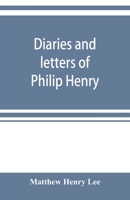 Diaries And Letters Of Philip Henry, 1631-1696 1016212208 Book Cover