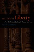 The Time of Liberty: Popular Political Culture in Oaxaca, 1750-1850 (Latin America Otherwise) 0822335204 Book Cover