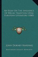 An Essay On The Influence Of Welsh Tradition Upon European Literature 1165890070 Book Cover
