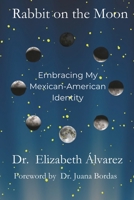 Rabbit on the Moon: Embracing My Mexican-American Identity B0HC4SQPVQ Book Cover