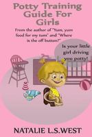 Potty Training For Girls: Is Your Little Girl Driving You Potty! 1534845925 Book Cover