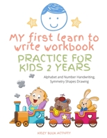 My First Learn To Write Workbook Practice For Kids 2 Years: Practice line tracing, pen control to trace and write ABC Letters, Numbers and Shapes B08SLGF1PW Book Cover
