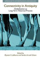 Connectivity in Antiquity: Globalization as a Long-Term Historical Process (Approaches to Anthropological Archaeology) (Approaches to Anthropological Archaeology) 190476813X Book Cover