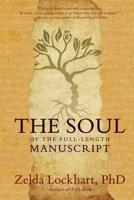 The Soul of the Full-Length Manuscript: Turning Life's Wounds into the Gift of Literary Fiction, Memoir, or Poetry 0978910265 Book Cover