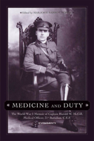 Medicine and Duty: The World War I Memoir of Captain Harold W. McGill, Medical Officer 31st Batallion C.E.F. 1552381935 Book Cover