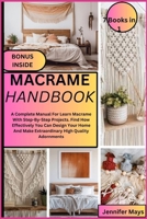 Macrame Handbook: A Complete Manual For Learn Macrame With Step-By-Step Projects. Find How Effectively You Can Design Your Home And Make B0CRPTG6Q4 Book Cover