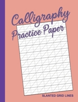 Calligraphy Practice Book for Beginners: Notebook of Slanted Lined Modern Calligraphy Writing Paper | Sheets for Practicing Handwriting – Apricot Rum 167270118X Book Cover