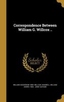 Correspondence Between William G. Willcox .. 1361529873 Book Cover