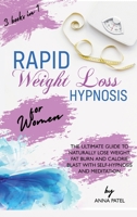 Rapid Weight Loss Hypnosis for Women: 3 books in 1: THE ULTIMATE GUIDE TO NATURALLY LOSE WEIGHT, FAT BURN AND CALORIE BLAST WITH SELF-HYPNOSIS AND MEDITATION B08HTG6KSQ Book Cover