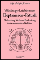 Vollständiger Leitfaden zum Heptameron-Ritual: Vorbereitung, Weihe und Beschwörung in der salomonischen Tradition.: Zeremonialmagie für Anfänger und ... Zeremonialmagie. In Farbe. (German Edition) B0GT98XL8N Book Cover