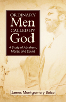 Ordinary Men Called by God (new cover): A Study of Abraham, Moses, and David 0825448670 Book Cover