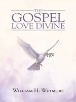 The Gospel: Love Divine 1490850619 Book Cover