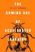 The Coming Age of Accelerated Learning: The unescapable transformation and getting ready for the future 1545558639 Book Cover