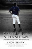 A Superhero Needs No Cape: A Remarkable Story of Dreams, Dedication and Desire 141373152X Book Cover