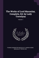 The Works of Lord Macaulay, Complete, Ed. by Lady Trevelyan; Volume 7 1377721299 Book Cover