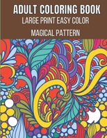 Large Print Easy Color Magical Pattern Adult Coloring Book: An Adult Coloring Book with Magical Patterns Adult Coloring Book. Cute Fantasy Scenes, and Beautiful Flower Designs for Relaxation B0915RP8VN Book Cover