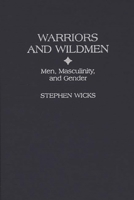 Warriors and Wildmen: Men, Masculinity, and Gender 0897894545 Book Cover