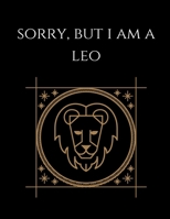 Sorry, But i am a leo: Leo Notebook Astrology Horoscope Zodiac signs 1677798688 Book Cover