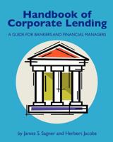 Handbook of Corporate Lending: A Guide for Bankers and Financial Managers 0615447228 Book Cover