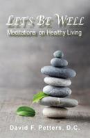 Let's Be Well : Meditations on Healthy Living 1950647013 Book Cover