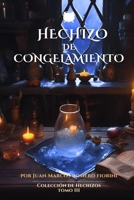 Hechizo de Congelamiento: Tomo 3 (Colección de Hechizos) (Spanish Edition) B0DG8PC98P Book Cover