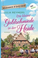 Die kleine Goldschmiede in der Heide: Roman. Willkommen in Bienenbeek, Band 4 Ein zauberhafter Wohlfühlroman für Fans von Laurie Gilmore (German Edition) 3986909990 Book Cover