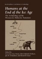 Humans at the End of the Ice Age: The Archaeology of the Pleistocene-Holocene Transition (Interdisciplinary Contributions to Archaeology) 0306451778 Book Cover