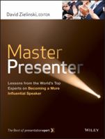 Master Presenter: Lessons from the World's Top Experts on Becoming a More Influential Speaker 1118485882 Book Cover