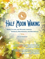 Half Moon Waking: Rising, Falling, and Walking Through Marriage, Motherhood, and Miscarriage B0CKWN39WG Book Cover