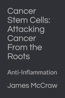 Cancer Stem Cells: Attacking Cancer From the Roots: Anti-Inflammation 1094915203 Book Cover