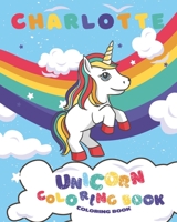 Charlotte Unicorn coloring book for kids: Coloring Book for Kids Ages 4-8 unicorns Rainbow /Kids Coloring Book Gift for Charlotte B09SNY7965 Book Cover