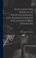 An Elementary Manual of Radiotelegraphy and Radiotelephony for Students and Operators 1018040862 Book Cover