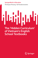 The ‘Hidden Curriculum’ of Vietnam’s English School Textbooks: A Longitudinal Analysis (SpringerBriefs in Education) 9819711959 Book Cover