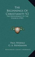 The Beginnings Of Christianity V2: The Development Of The Church 0548790043 Book Cover