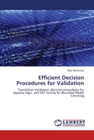 Efficient Decision Procedures for Validation: Translation Validation, decision procedures for equality logic, and SAT tuning for Bounded Model Checking 3838300823 Book Cover