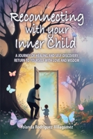 Reconnecting With Your Inner Child: A JOURNEY OF HEALING AND SELF-DISCOVERY RETURN TO YOURSELF WITH LOVE AND WISDOM B0FJKTVPCX Book Cover