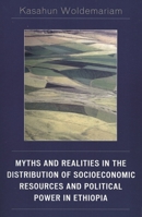 Myths and Realities in the Distribution of Socioeconomic Resources and Political Power in Ethiopia 0761833609 Book Cover