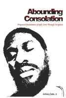 Abounding Consolation: Poignant Revelations of God's Love Through Scripture 0578904152 Book Cover