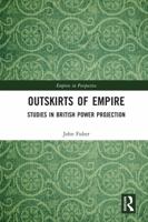 Outskirts of Empire: Studies in British Power Projection 1138487597 Book Cover