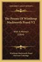 The Poems Of Winthrop Mackworth Praed V2: With A Memoir 1165163209 Book Cover