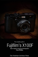 The Complete Guide to Fujifilm's X-100F (B&W Edition) 1365976661 Book Cover