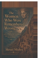 The Women Who Were Remembered Wrong: Old stories of goddesses, queens, saints, witches, lovers, and warriors from the Caucasus, Anatolia, and the Silk Road B0H46BCM4G Book Cover