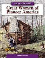 Great Women Of Pioneer America (We the People) 0756512697 Book Cover