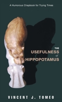 The Usefulness of Hippopotamus: A Humorous Chapbook for Trying Times 1960093843 Book Cover