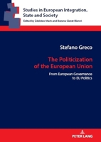 The Politicization of the European Union: From European Governance to Eu Politics 3631902336 Book Cover