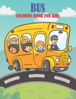 Bus Coloring Book For Kids: An Kids Coloring Book with Fun Easy and Relaxing Coloring Pages Bus Inspired Scenes. B096TRXM2X Book Cover