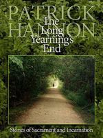 The Long Yearning's End: Stories of Sacrament and Incarnation 0879464038 Book Cover