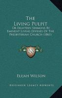 The Living Pulpit, or, Eighteen Sermons by Eminent Living Divines of the Presbyterian Church 1373076771 Book Cover